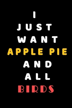 I JUST WANT Apple Pie AND ALL Birds: Composition Book: Cute PET | DOGS |CATS |HORSES| ALL PETS LOVERS NOTEBOOK & JOURNAL gratitude and love pets and animals notebook and journal