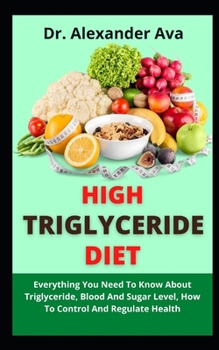High Triglyceride Diet: Everything You Need To Know About Triglycerides, Blood And Sugar Level, How To Control And Regulate Health