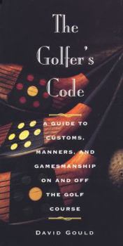 Hardcover The Golfer's Code: A Guide to Customs, Manners, and Gamesmanship on and Off the Golf Course Book