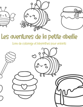 Paperback Les aventures de la petite abeille: Livre de coloriage et labyrinthes pour enfants [French] Book