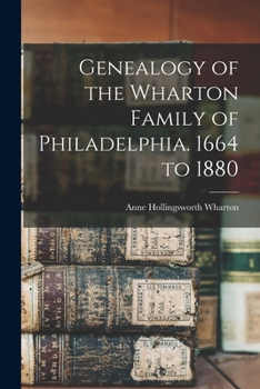Paperback Genealogy of the Wharton Family of Philadelphia. 1664 to 1880 Book