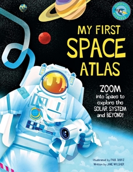 Hardcover My First Space Atlas: Zoom Into Space to Explore the Solar System and Beyond (Space Books for Kids, Space Reference Book) Book