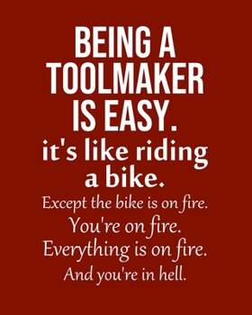Being a Toolmaker is Easy. It's like riding a bike. Except the bike is on fire. You're on fire. Everything is on fire. And you're in hell.: Calendar 2020, Monthly & Weekly Planner Jan. - Dec. 2020
