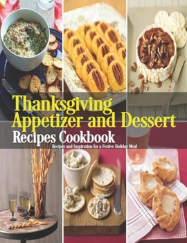 Paperback Thanksgiving Appetizer and Dessert Recipes Cookbook: Recipes and Inspiration for a Festive Holiday Meal Book
