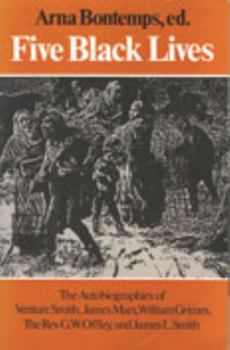 Paperback Five Black Lives: The Autobiographies of Venture Smith, James Mars, William Grimes, the Rev. G. W. Offley, and James L. Smith Book