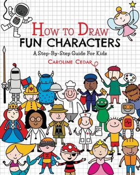 Paperback How To Draw Fun Characters: A Step-By-Step Guide For Kids Book