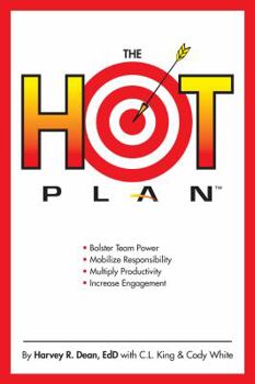 Hardcover The Hot Plan: Bolster Team Power, Mobilize Responsibility, Multiply Productivity, Increase Engagement Book