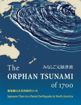 Paperback The Orphan Tsunami of 1700: Japanese Clues to a Parent Earthquake in North America Book