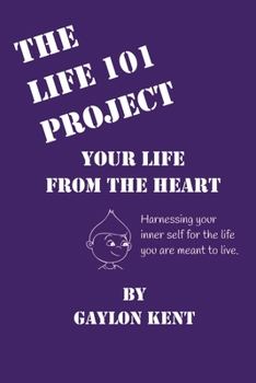 Paperback The Life 101 Project: Your Life From The Heart Book