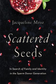 Paperback Scattered Seeds: In Search of Family and Identity in the Sperm Donor Generation Book