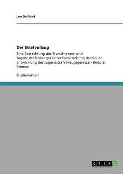 Paperback Der Strafvollzug: Eine Betrachtung des Erwachsenen- und Jugendstrafvollzuges unter Einbeziehung der neuen Entwicklung der Jugendstrafvollzugsgesetze - [German] Book