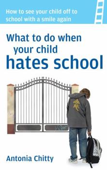 Paperback What to Do When Your Child Hates School: How to see your child off to school with a smile again Book