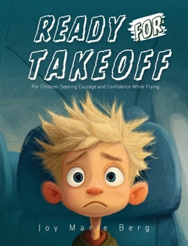Ready For Takeoff: For Children Seeking Courage and Confidence While Flying