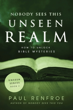 Paperback Nobody Sees This Unseen Realm: How to Unlock Bible Mysteries Book