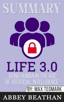 Paperback Summary of Life 3.0: Being Human in the Age of Artificial Intelligence by Max Tegmark Book
