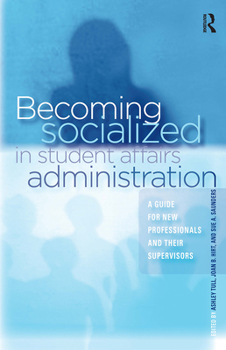 Paperback Becoming Socialized in Student Affairs Administration: A Guide for New Professionals and Their Supervisors Book