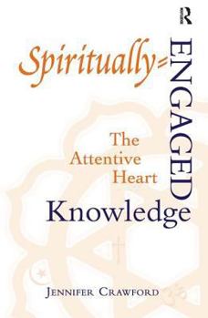 Hardcover Spiritually-Engaged Knowledge: The Attentive Heart Book