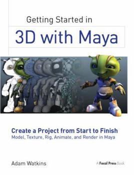 Hardcover Getting Started in 3D with Maya: Create a Project from Start to Finish--Model, Texture, Rig, Animate, and Render in Maya Book