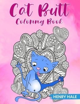 Paperback Cat Butt Coloring Book: A Fun and Stress Relieving Cat Butt Hole Coloring Book With Hilarious Quotes Book