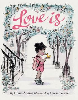 Hardcover Love Is: (Illustrated Story Book about Caring for Others, Book about Love for Parents and Children, Rhyming Picture Book) Book