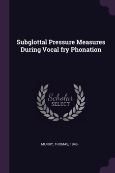 Paperback Subglottal Pressure Measures During Vocal fry Phonation Book