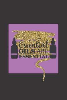 Paperback Essential Oils are Essential: Essential Oils Recipe Book and Journal/ Essential Oils Notebook/ Essential Oils Recipe Organizer Book