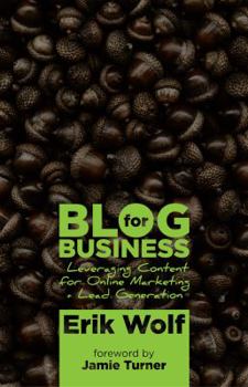 Paperback Blog for Business: Leveraging Content for Online Marketing + Lead Generation Book