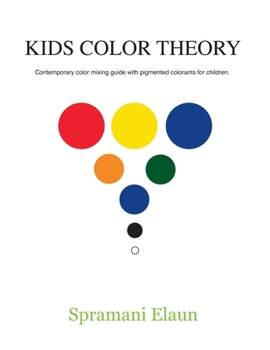 Paperback Kids Color Theory: Contemparay color mixing guide with pigmented colorants for children. Book