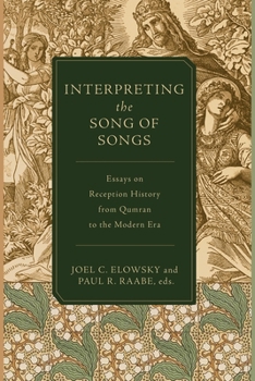 Interpreting the Song of Songs: Essays on Reception History from Qumran to the Modern Era