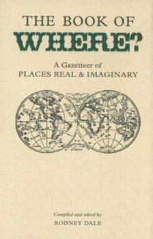 Hardcover The Book of Where?: A Gazetteer of Places Real & Imaginary Book