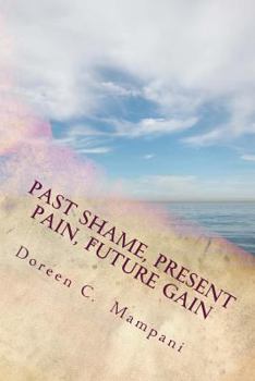 Paperback Past Shame, Present Pain, Future Gain Book