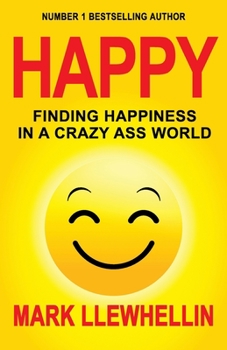 Paperback Happy: Finding Happiness in a Crazy Ass World Book