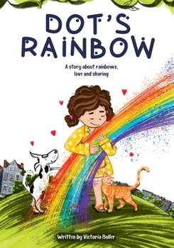 Paperback Dot's Rainbow: A story about rainbows, love and sharing Book