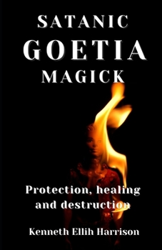 Paperback Satanic Goetia Magick: Protection, healing and destruction Book