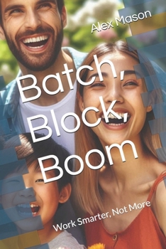 Batch, Block, Boom: Work Smarter, Not More