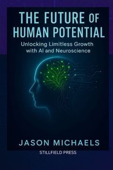 Paperback The Future of Human Potential: Unlocking Limitless Growth with AI and Neuroscience Book