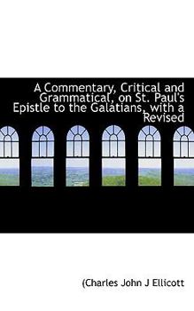 Paperback A Commentary, Critical and Grammatical, on St. Paul's Epistle to the Galatians, with a Revised Book