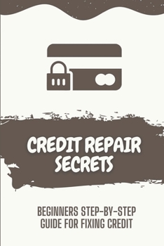 Paperback Credit Repair Secrets: Beginners Step-By-Step Guide For Fixing Credit: Do It Yourself Credit Repair Letters Book