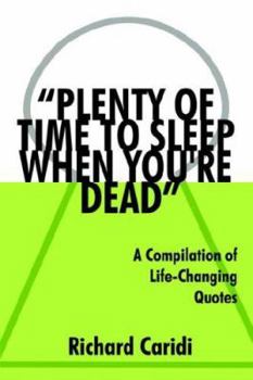 Paperback "Plenty of Time to Sleep When You're Dead": A Compilation of Life-Changing Quotes Book