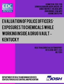 Paperback Evaluation of Police Officers? Exposures to Chemicals While Working Inside a Drug Vault ? Kentucky Book