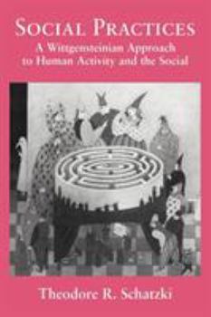 Paperback Social Practices: A Wittgensteinian Approach to Human Activity and the Social Book