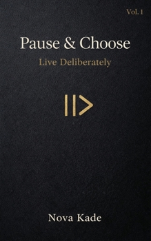 Pause & Choose: Live Deliberately