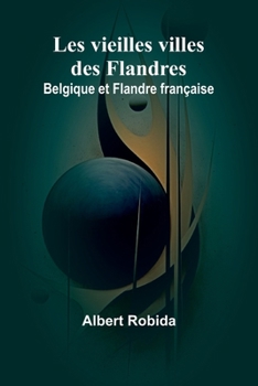 Paperback Les vieilles villes des Flandres: Belgique et Flandre française [French] Book