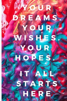 Paperback Your dreams. You wishes. Your hopes. It all starts here: Lined Notebook Journal, 120 pages, A5 sized Book
