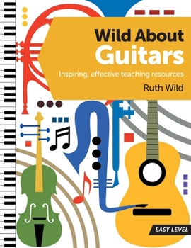 Paperback Wild About Guitars: Inspiring, effective teaching resources. Easy level. Book