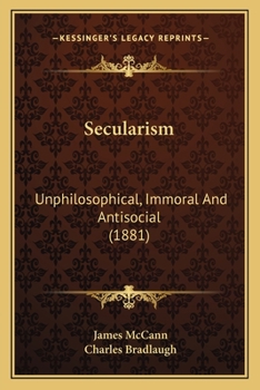 Paperback Secularism: Unphilosophical, Immoral And Antisocial (1881) Book