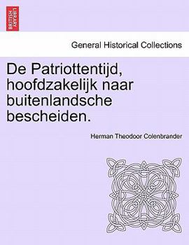 Paperback de Patriottentijd, Hoofdzakelijk Naar Buitenlandsche Bescheiden. [Dutch] Book