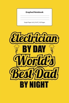 Graphed Notebook: For Best Electrician Dad Gifts  I 5 x 5 Graphed Paper Journal I For Studying, Writing, Mathematics, Trigonometry I Planning, Sketching, Doodle Book I Gift Idea for Students