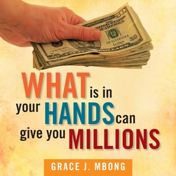 Paperback What Is in Your Hands Can Give You Millions Book