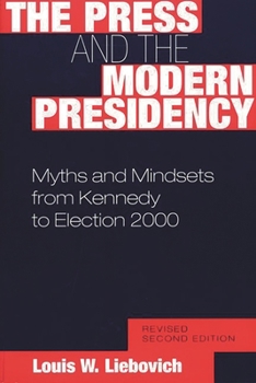 Paperback The Press and the Modern Presidency: Myths and Mindsets from Kennedy to Election 2000, Revised Second Edition Book
